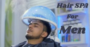 Benefits of Hair Spa for Men for Strong and Healthy Hair